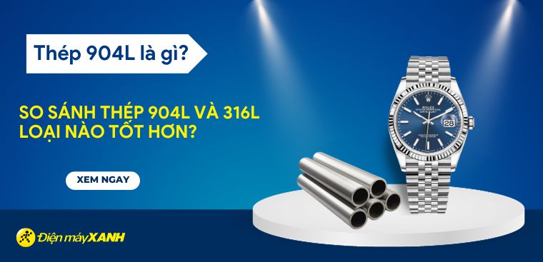 Thép 904L là gì? So sánh thép 904L và thép 316L loại nào tốt hơn