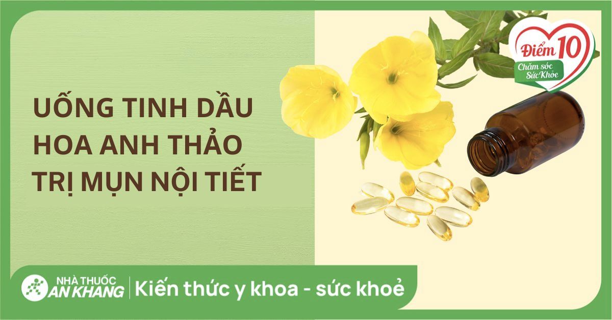 Uống tinh dầu hoa anh thảo có trị hết mụn nội tiết không?