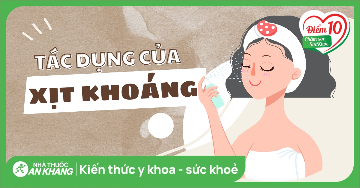 Xịt khoáng có tác dụng gì? 8 tác dụng của xịt khoáng và lưu ý khi dùng