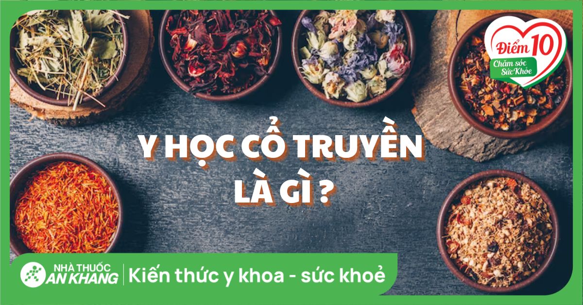 Y học cổ truyền (Đông Y): Chẩn đoán và điều trị hiệu quả