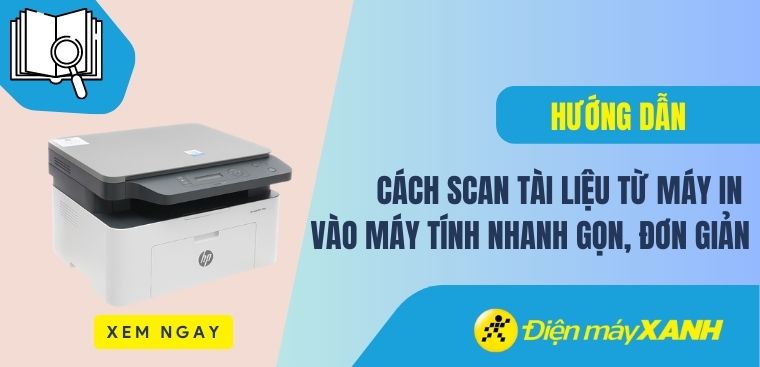 Cách scan tài liệu từ máy in vào máy tính nhanh gọn, đơn giản