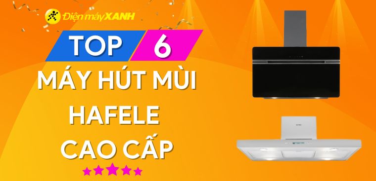 Top 6 máy hút mùi Hafele cao cấp nhất tại Kinh Nghiệm Hay