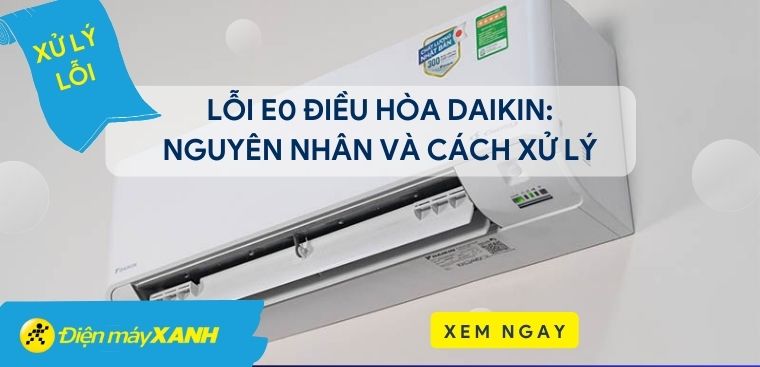 Lỗi E0 điều hòa Daikin: Nguyên nhân và cách xử lý