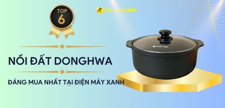 Top 6 nồi đất Donghwa chất lượng, đáng mua nhất tại Điện máy XANH