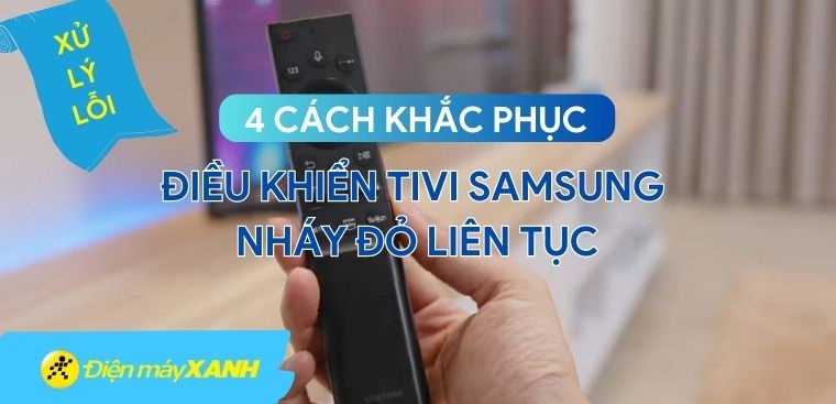 4 cách khắc phục điều khiển tivi Samsung nháy đỏ liên tục