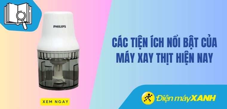 Các tiện ích nổi bật của máy xay thịt hiện nay