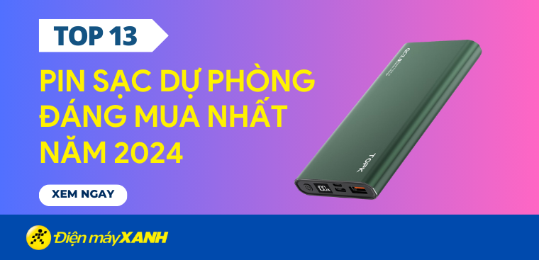 Top 13 pin sạc dự phòng tốt nhất 2024, bền đẹp pin trâu
