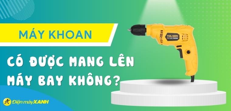 Máy khoan có được mang lên máy bay không? Vì sao?