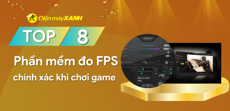 Top 7 phần mềm đo FPS miễn phí chính xác khi chơi game cho các game thủ