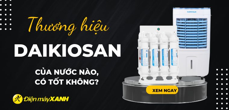 Daikiosan là thương hiệu của nước nào? Những dòng sản phẩm nổi bật của thương hiệu Daikiosan