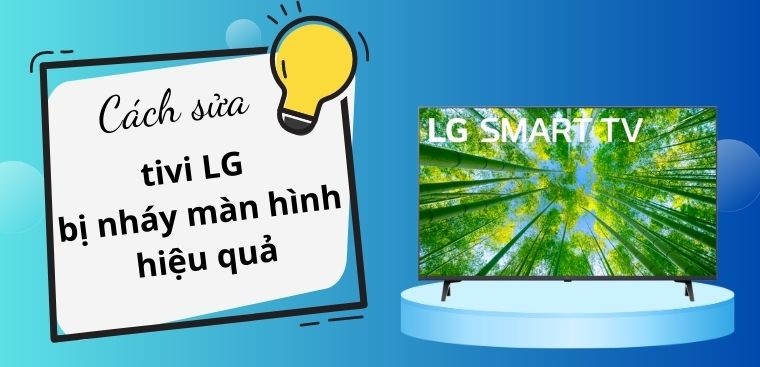 Cách sửa tivi LG bị nháy màn hình hiệu quả