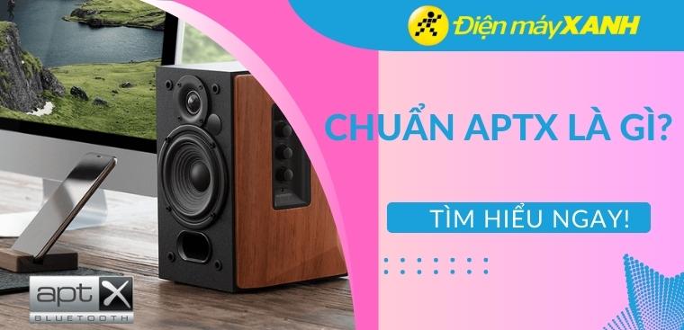 Chuẩn aptX là gì? Cách thức hoạt động và ứng dụng trong các thiết bị âm thanh