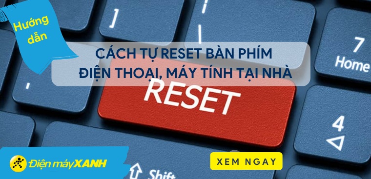 Cách tự reset bàn phím điện thoại, máy tính tại nhà siêu đơn giản