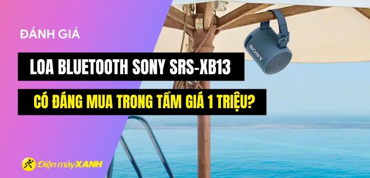 Đánh giá loa Bluetooth Sony SRS-XB13: Có đáng mua trong tầm giá 1 triệu?