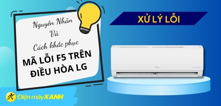 Lỗi F5 điều hòa LG là gì? Nguyên nhân và cách khắc phục