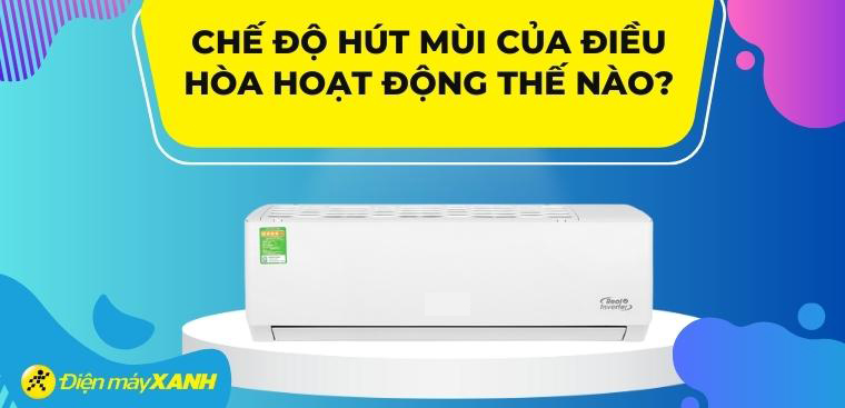 Chế độ hút mùi của điều hòa hoạt động như thế nào?
