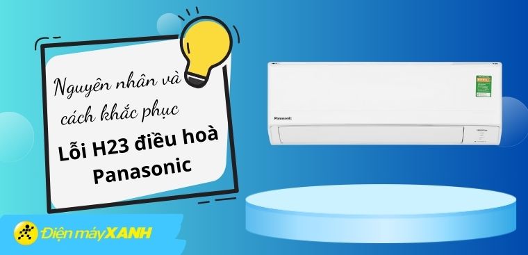 Nguyên nhân và cách khắc phục lỗi H23 điều hoà Panasonic