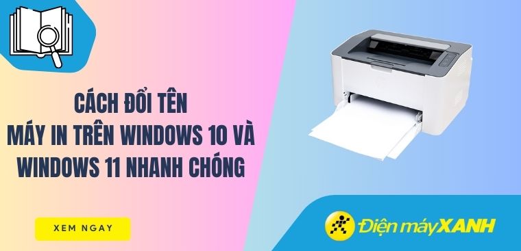 Cách đổi tên máy in trên Windows 10 và Windows 11 nhanh chóng