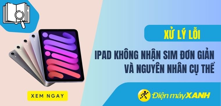 7 cách khắc phục iPad không nhận SIM đơn giản và nguyên nhân cụ thể