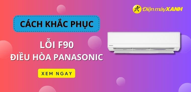 Cách sửa lỗi F90 điều hoà Panasonic chỉ với 10 phút