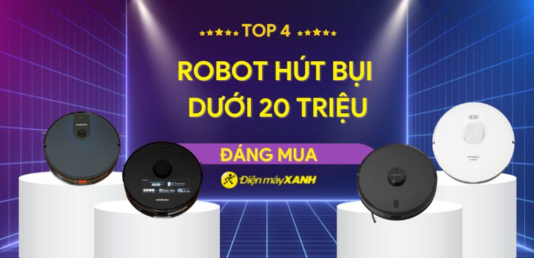 Top 4 robot hút bụi cao cấp giá dưới 20 triệu đáng mua nhất tại Kinh Nghiệm Hay