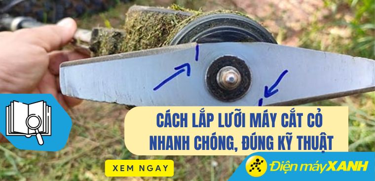 Cách lắp lưỡi máy cắt cỏ nhanh chóng, đúng kỹ thuật