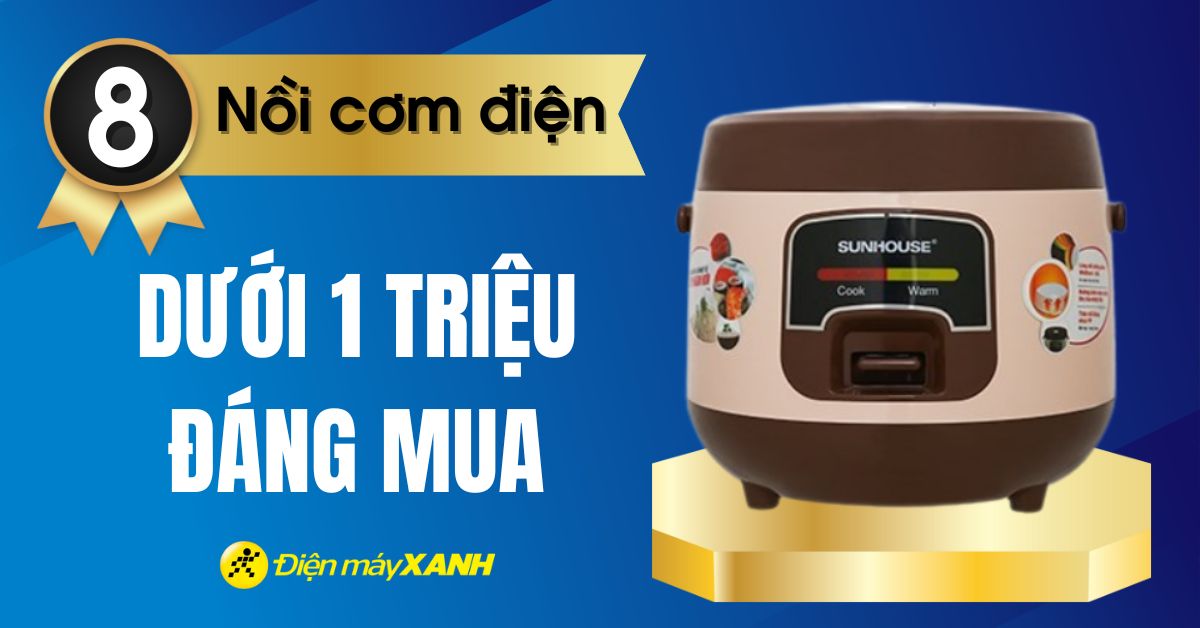 Top 8 nồi cơm điện tử trong tầm giá 1 triệu đáng mua tại Điện máy XANH