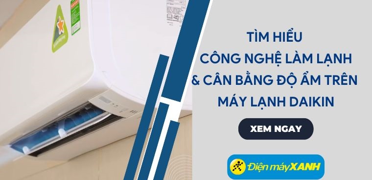 Tìm hiểu công nghệ làm lạnh và cân bằng độ ẩm trên máy lạnh Daikin