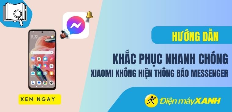 Xiaomi không hiện thông báo messenger: Khắc phục nhanh chóng