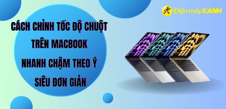 Cách chỉnh tốc độ chuột trên MacBook nhanh chậm theo ý siêu đơn giản