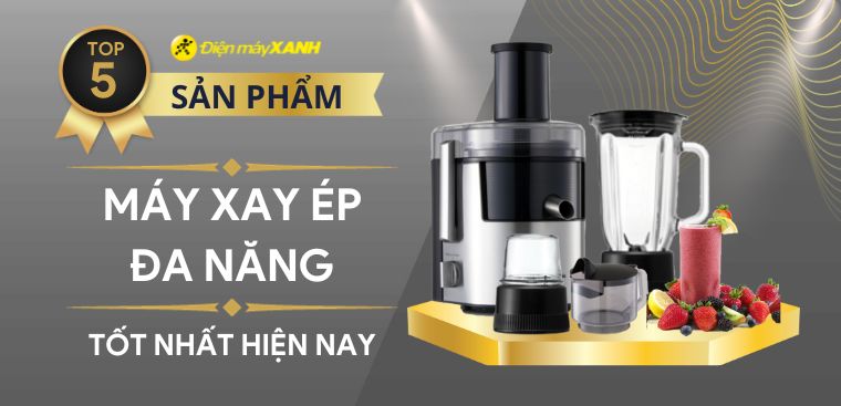 Top 5 máy xay đa năng tốt nhất hiện nay
