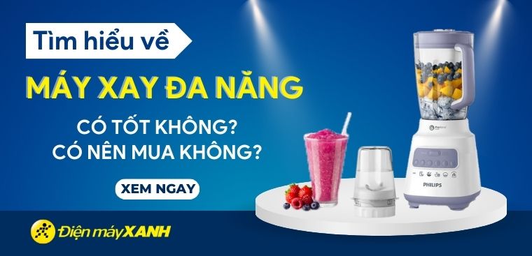 Máy xay đa năng là gì? Có tốt không? Có nên mua không?