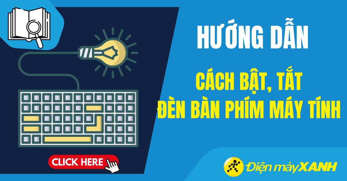 Cách bật, tắt đèn bàn phím laptop đầy đủ các dòng đơn giản nhất