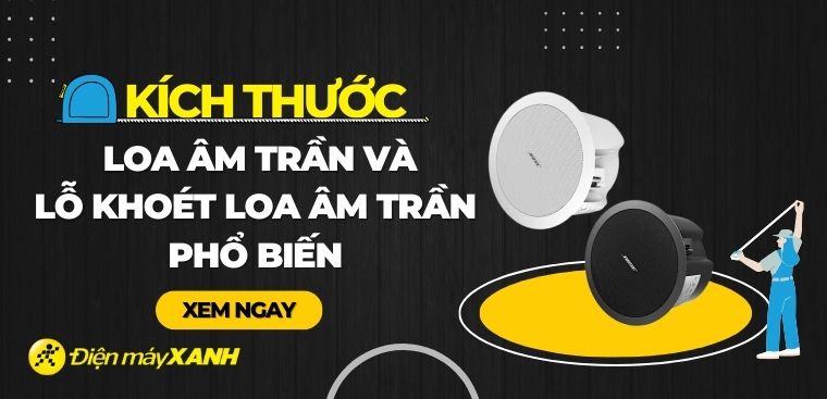 Kích thước các loại loa âm trần và lỗ khoét loa âm trần phổ biến hiện nay