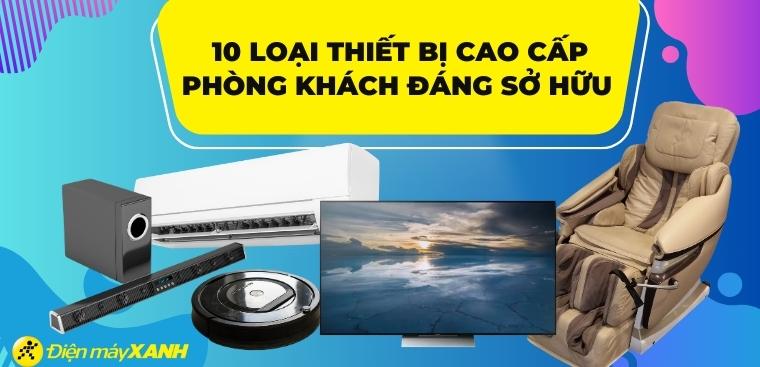 10 loại thiết bị cao cấp phòng khách đáng sở hữu nhất hiện nay