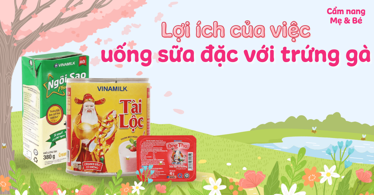 3 lợi ích của uống sữa đặc với trứng gà. Nên uống vào lúc nào?