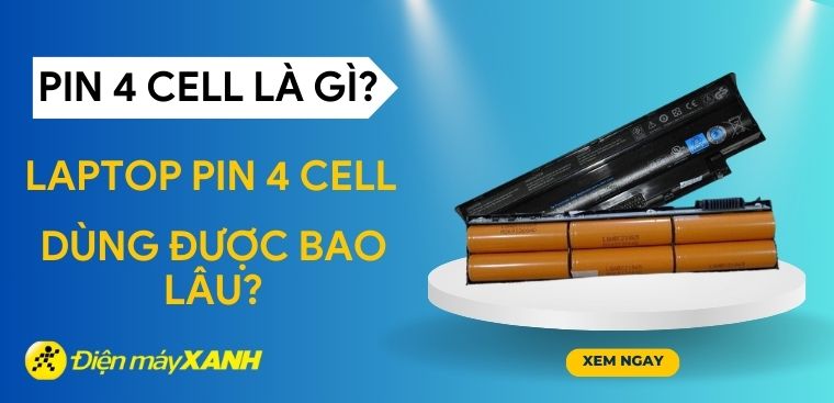 Pin 4 cell là gì? Laptop pin 4 cell dùng được bao lâu?