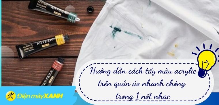 Hướng dẫn cách tẩy màu acrylic trên quần áo nhanh chóng trong 1 nốt nhạc