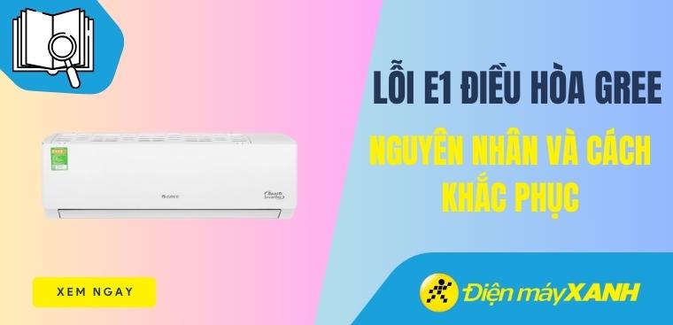Lỗi E1 điều hòa Gree: Nguyên nhân và cách khắc phục