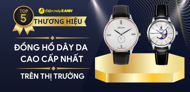 Top 5 thương hiệu đồng hồ dây da cao cấp nhất 2023 trên thị trường