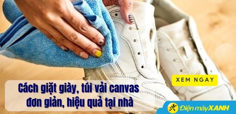 Cách giặt giày, túi vải canvas đơn giản, hiệu quả tại nhà