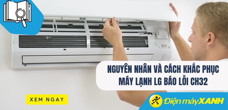 Nguyên nhân và cách khắc phục máy lạnh LG báo lỗi CH32