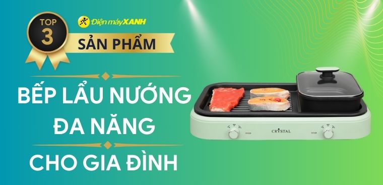 Khám phá top 3 bếp lẩu nướng đa năng, tiện lợi cho gia đình bạn