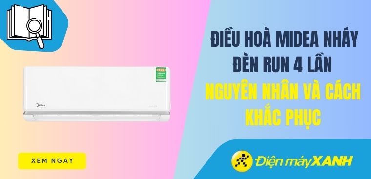 Điều hòa Midea nháy đèn run 4 lần - Nguyên nhân và cách khắc phục