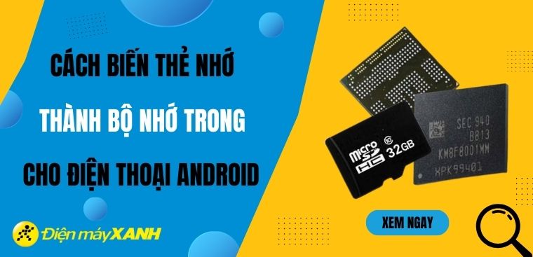 Cách biến thẻ nhớ thành bộ nhớ trong cho điện thoại Android