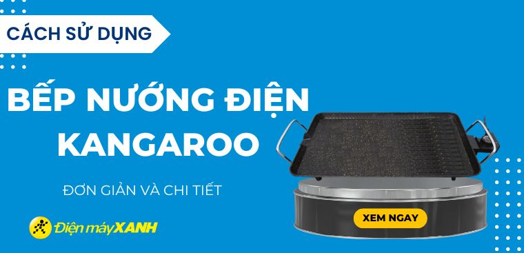 Cách sử dụng bếp nướng điện Kangaroo đúng cách, an toàn