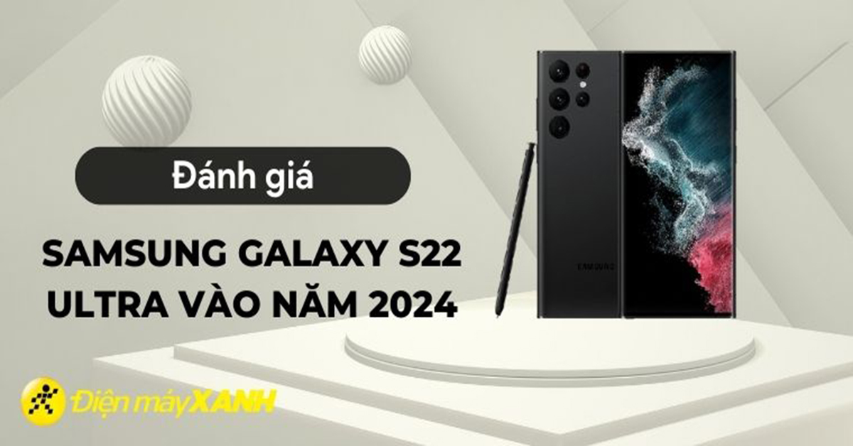 Đánh giá Samsung Galaxy S22 Ultra vào năm 2025: Liệu còn đáng mua?