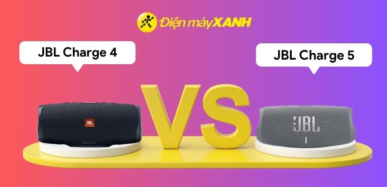 So sánh JBL Charge 4 và Charge 5. Đâu là sự lựa chọn tốt nhất?