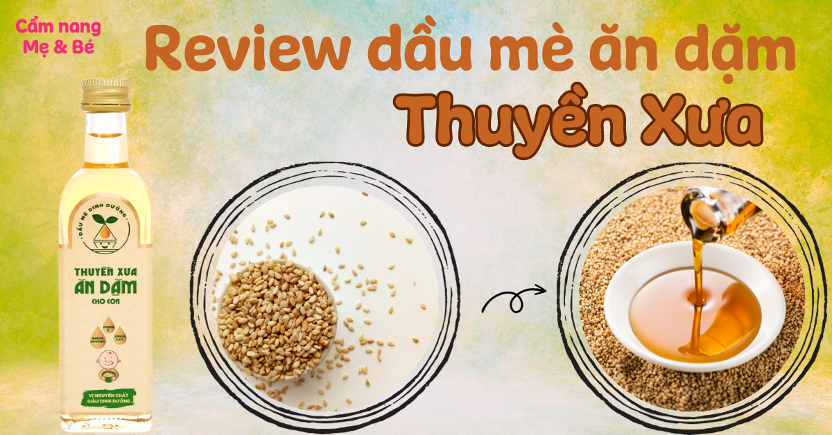 Review dầu mè ăn dặm Thuyền Xưa có tốt không? Cách sử dụng như thế nào