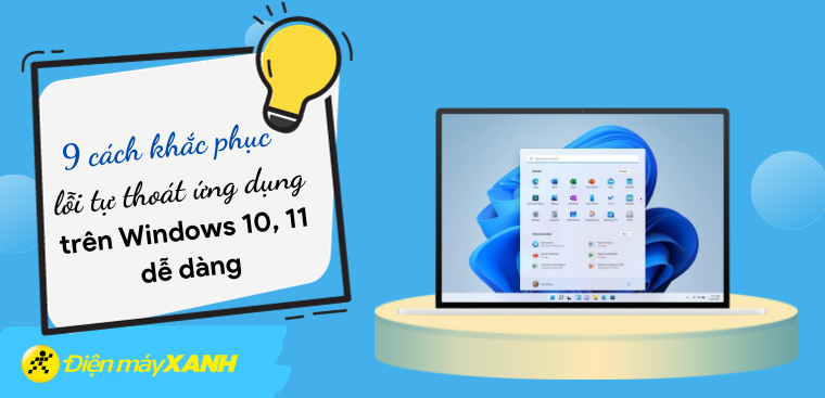 9 cách khắc phục lỗi tự thoát ứng dụng trên Windows 10, 11 dễ dàng